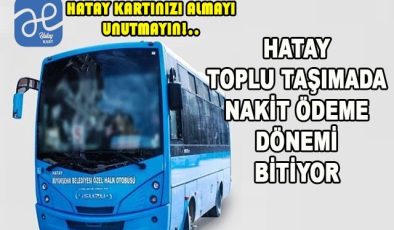 HATAY TOPLU TAŞIMADA 16 EYLÜL’DEN SONRA NAKİT ÖDEME ALINMAYACAK, KART SİSTEMLİ ÖDEME ALINACAK