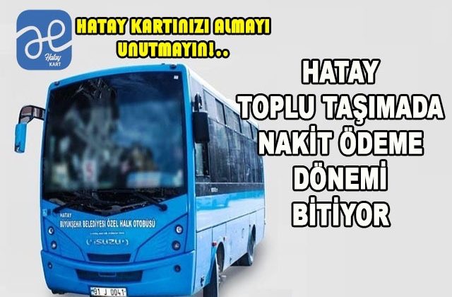 HATAY TOPLU TAŞIMADA 16 EYLÜL’DEN SONRA NAKİT ÖDEME ALINMAYACAK, KART SİSTEMLİ ÖDEME ALINACAK